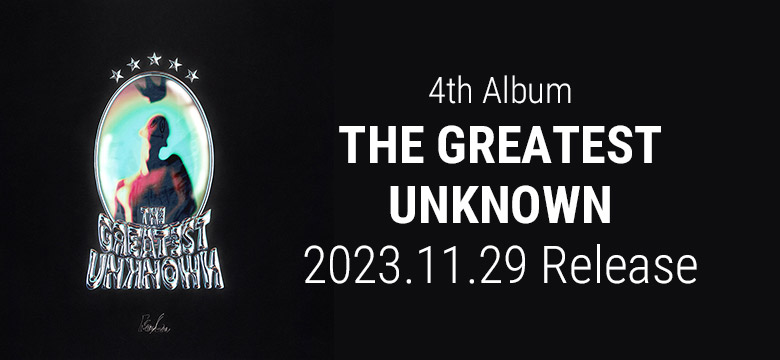 4th Album「THE GREATEST UNKNOWN」2023.11.29 Release
